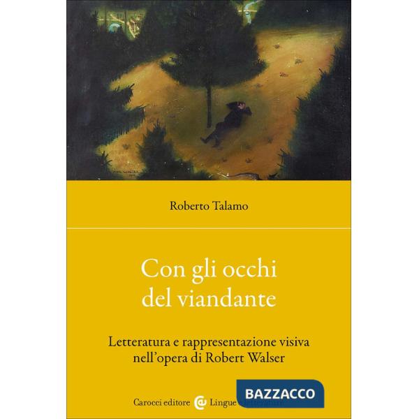 Con gli occhi del viandante. Letteratura e rappresentazione visiva nell'opera di Robert Walser