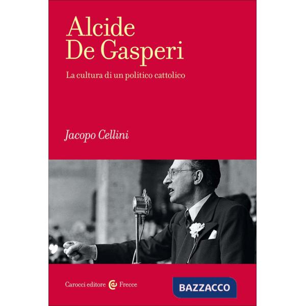 Alcide De Gasperi. La cultura di un politico cattolico