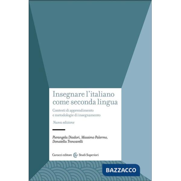 Insegnare l'italiano come seconda lingua. Contesti di apprendimento e metodologie di insegnamento