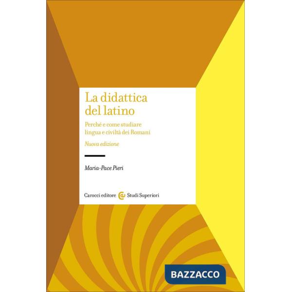 Didattica del latino. Perché e come studiare lingua e civiltà dei romani (La)