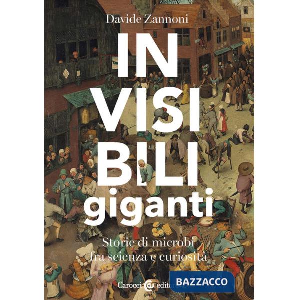 Invisibili giganti. Storie di microbi fra scienza e curiosità
