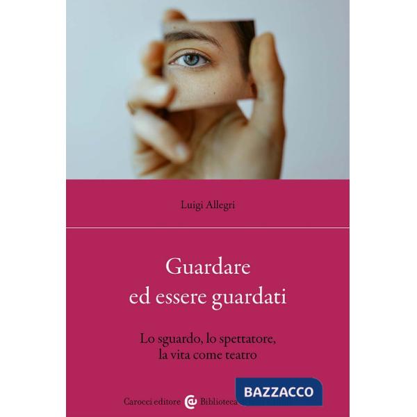 Guardare ed essere guardati. Lo sguardo, lo spettatore, la vita come teatro