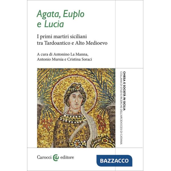 Agata, Euplo e Lucia. I primi martiri siciliani tra Tardoantico e Alto Medioevo