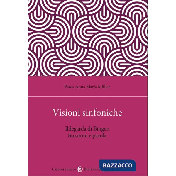 Visioni sinfoniche. Ildegarda di Bingen fra suoni e parole