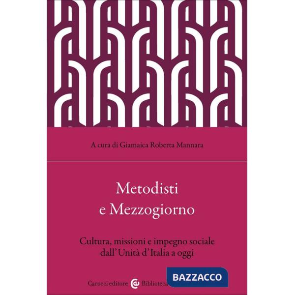 Metodisti e Mezzogiorno. Cultura, missioni e impegno sociale dall'Unità d'Italia ad oggi