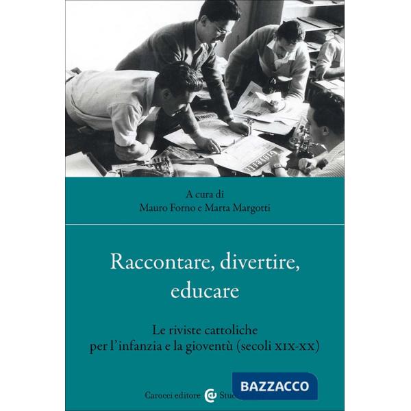 Raccontare, divertire, educare. Le riviste cattoliche per l'infanzia e la gioventù (secoli XIX-XX)