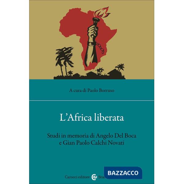 Africa liberata. Studi in memoria di Angelo Del Boca e Gian Paolo Calchi Novati (L')