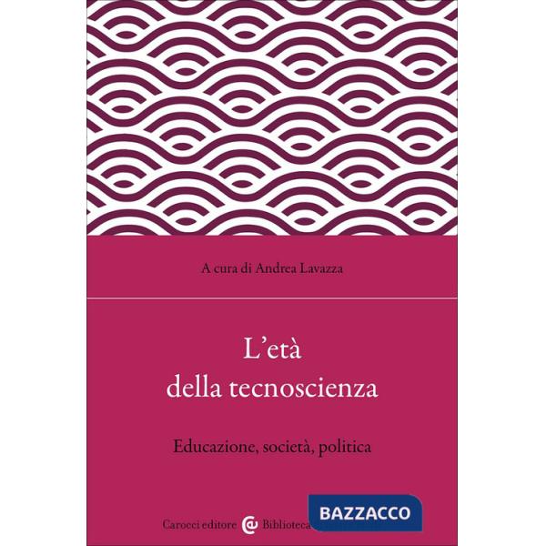 Età della tecnoscienza. Educazione, società, politica (L')