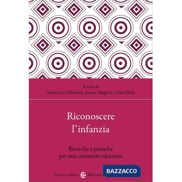 Riconoscere l'infanzia. Ricerche e pratiche per una comunità educante