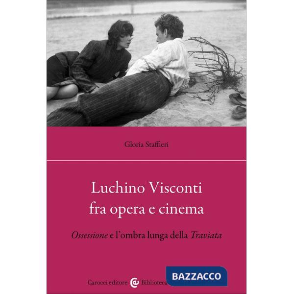Luchino Visconti fra opera e cinema. Ossessione e l'ombra lunga della Traviata