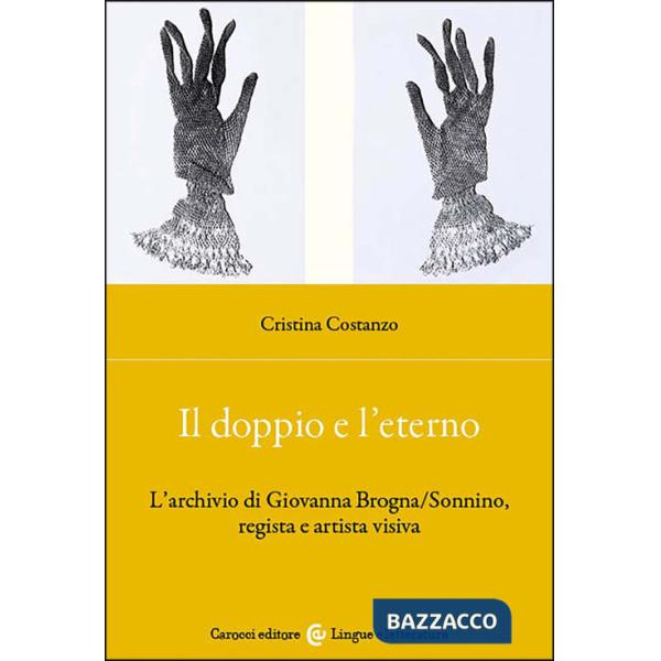 Doppio e l'eterno. L'archivio di Giovanna Brogna/Sonnino, regista e artista visiva (Il)
