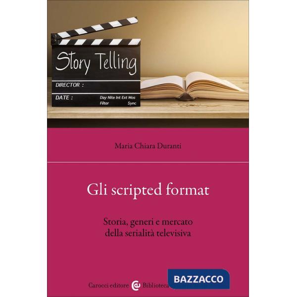Scripted format. Storia, generi e mercato della serialità televisiva (Gli)
