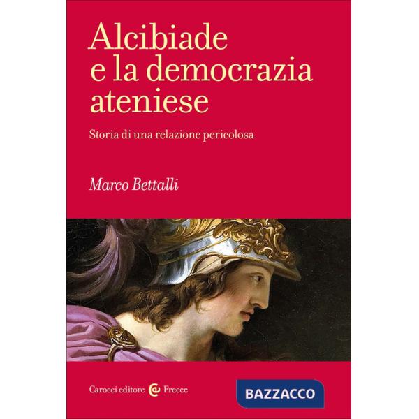 Alcibiade e la democrazia ateniese. Storia di un conflitto