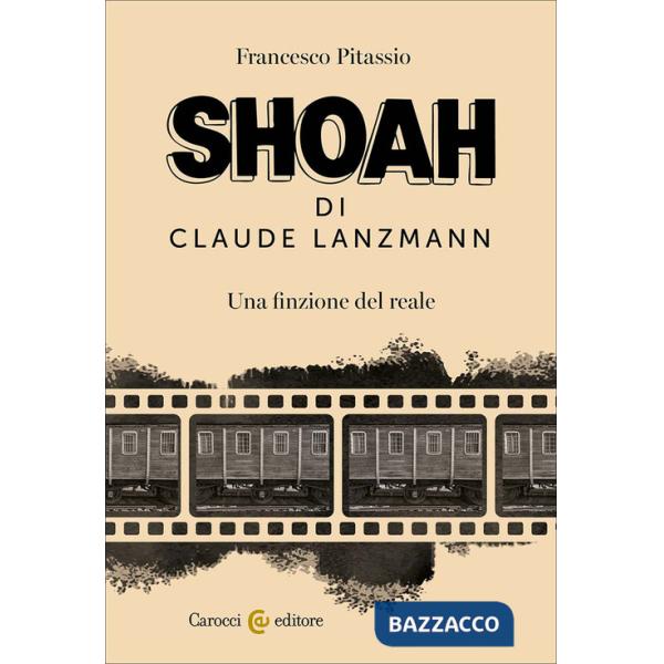 Shoah di Claude Lanzmann. Una finzione del reale