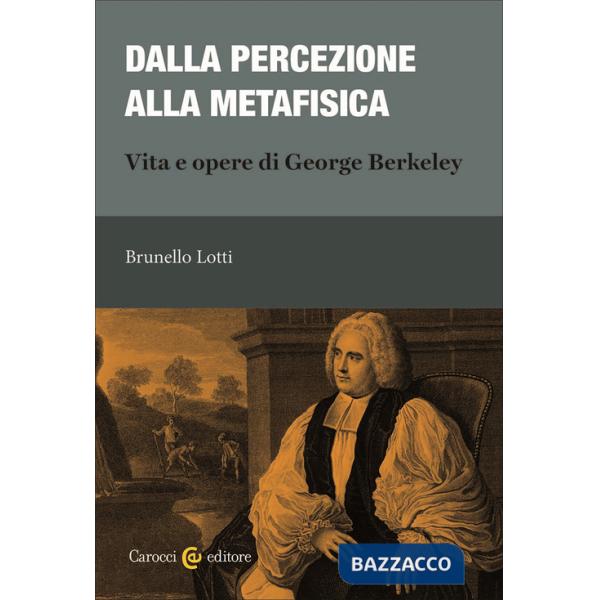 Dalla percezione alla metafisica. Vita e opere di George Berkeley