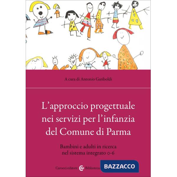 Approccio progettuale nei servizi per l'infanzia del Comune di Parma. Bambini e adulti in ricerca nel sistema integrato 0-6 (L')