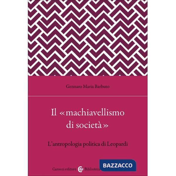 «machiavellismo di società». L'antropologia politica di Leopardi (Il)