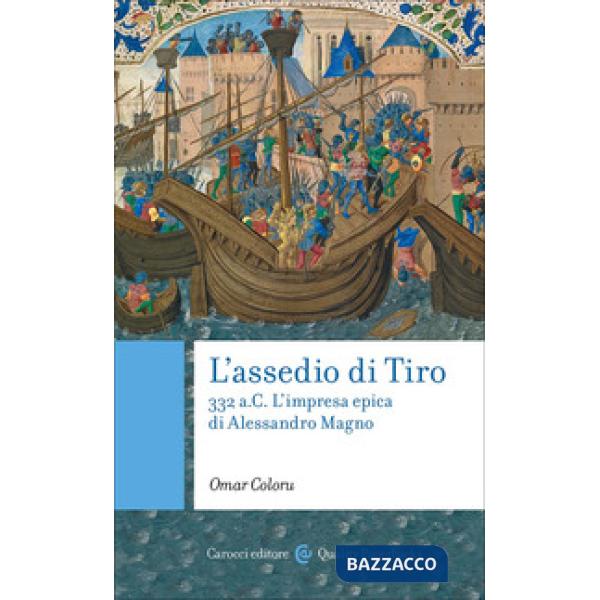 Assedio di Tiro. 332 a.C. L'impresa epica di Alessandro Magno (L')