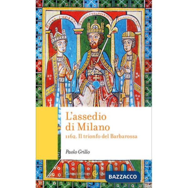 Assedio di Milano. 1162. Il trionfo del Barbarossa (L')