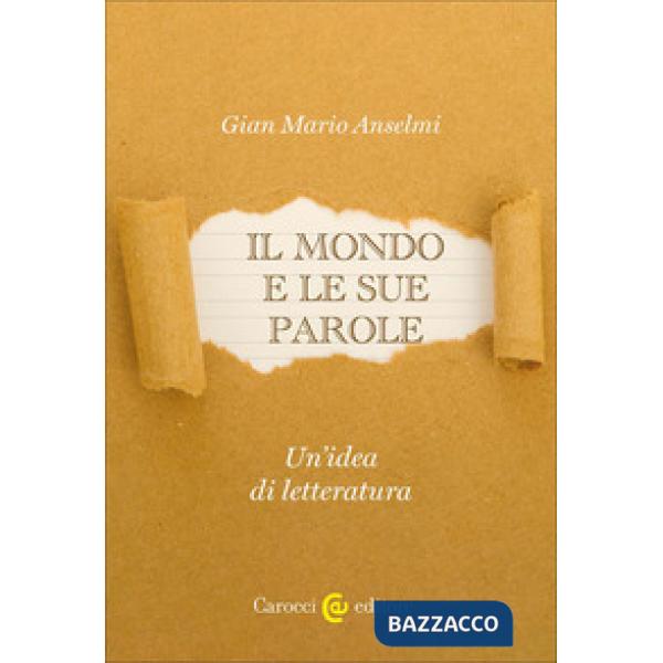 Mondo e le sue parole. Un'idea di letteratura (Il)