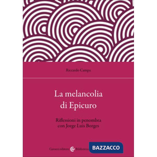 Melancolia di Epicuro. Riflessioni in penombra con Jorge Luis Borges (La)
