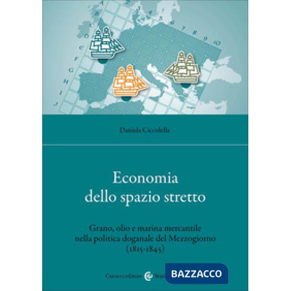Economia dello spazio stretto. Grano, olio e marina mercantile nella politica doganale del Mezzogiorno (1815-1845)