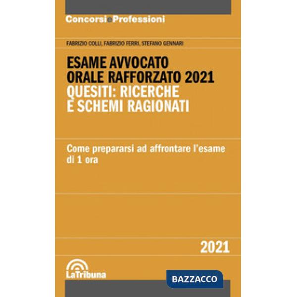 Esame avvocato. Orale rafforzato 2021. Quesiti: ricerche e schemi ragionati. Come prepararsi ad affrontare l'esame di 1 ora
