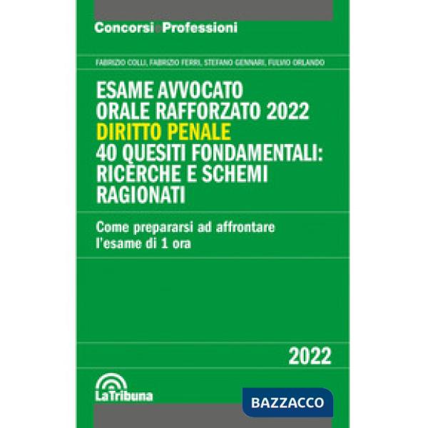 Esame avvocato. Orale rafforzato 2022. Diritto penale. 40 quesiti fondamentali: ricerche e schemi ragionati