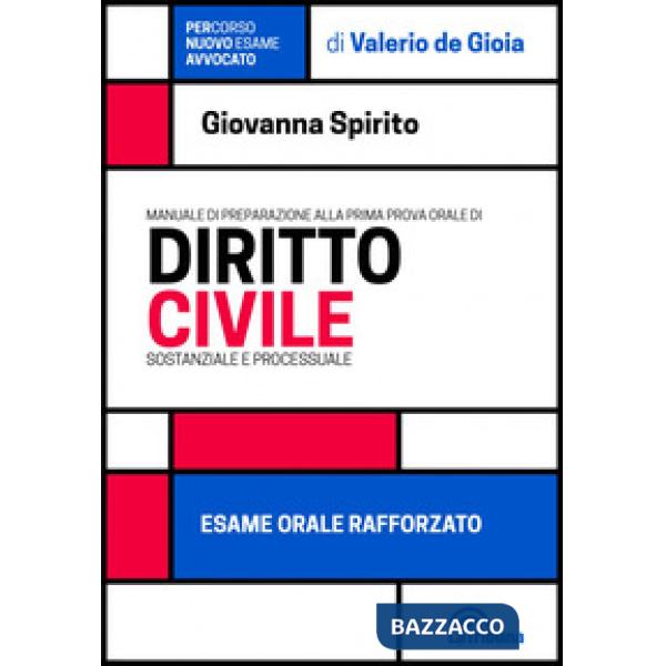 Manuale di preparazione alla prima prova orale di diritto civile. Sostanziale e processuale. Esame orale rafforzato
