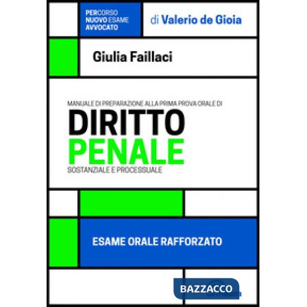 Manuale di preparazione alla prima prova orale di diritto penale sostanziale e processuale. Esame orale rafforzato