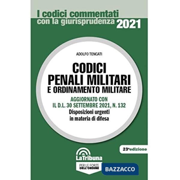 Codici penali militari e ordinamento militare. Aggiornato con il D.L. 30 settembre 2021, n. 132. Disposizioni urgenti in materia