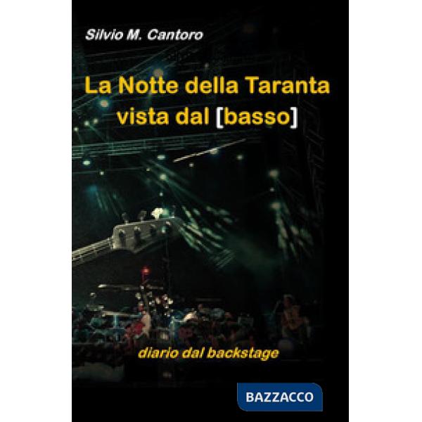 Notte della Taranta vista dal basso. Diario dal backstage (La)