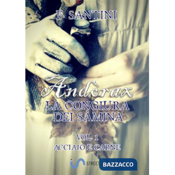 Andòrax. La congiura dei sàmina. Vol. 1: Acciaio e carne