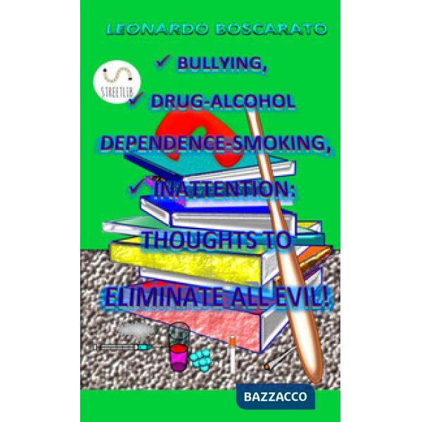 Bullying, drug-alcohol dependence-smoking, inattention. Thoughts to eliminate al