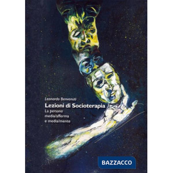 Lezioni di socioterapia. La persona media/afferma e media/mente