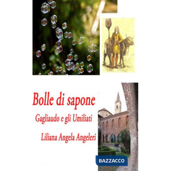 Bolle di sapone. Gagliaudo e gli Umiliati