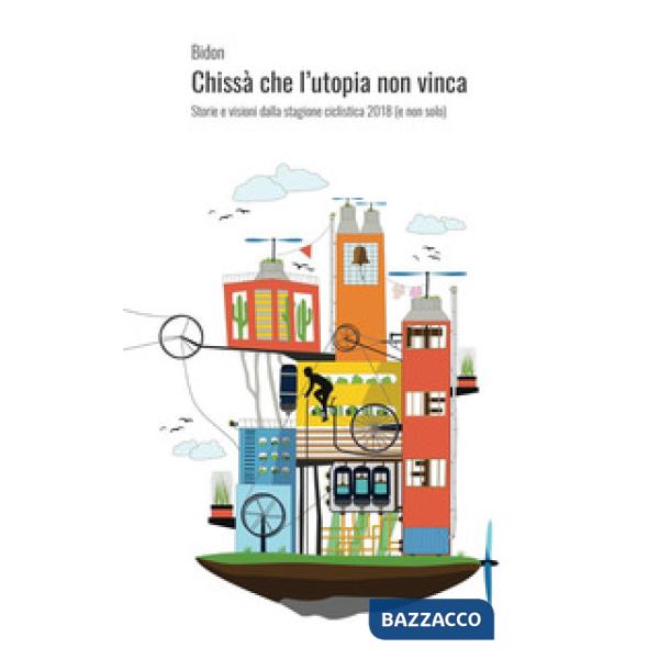 Chissà che l'utopia non vinca. Storie e visioni dalla stagione ciclistica 2018 (