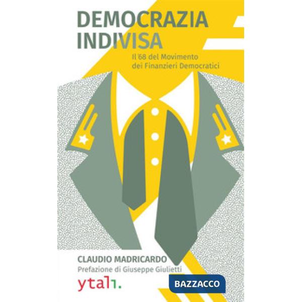 Democrazia indivisa. Il '68 del movimento dei finanzieri democratici