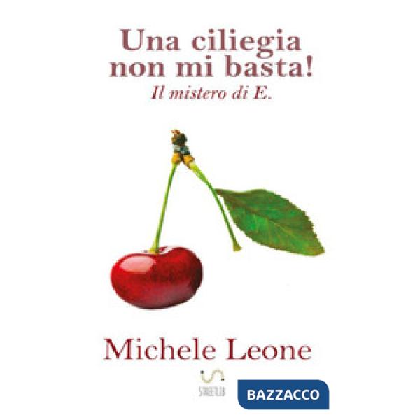 Ciliegia non mi basta! Il mistero di E. (Una)