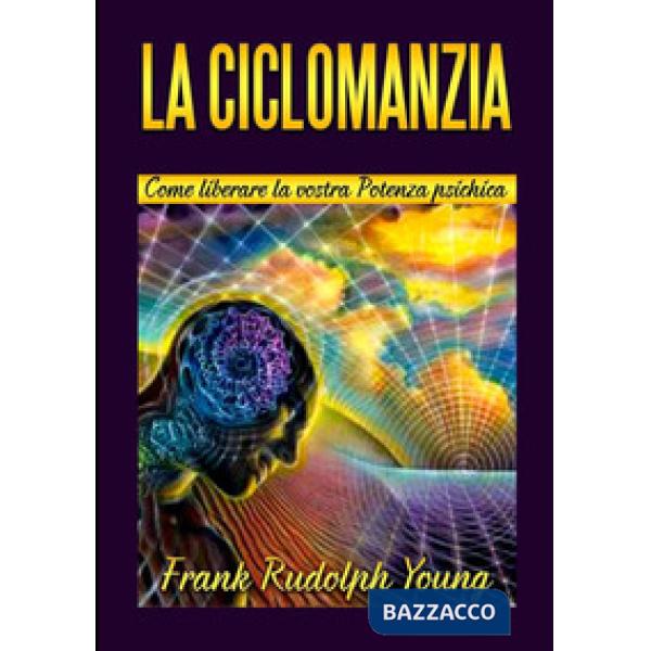 Ciclomanzia. Come liberare la vostra potenza psichica (La)