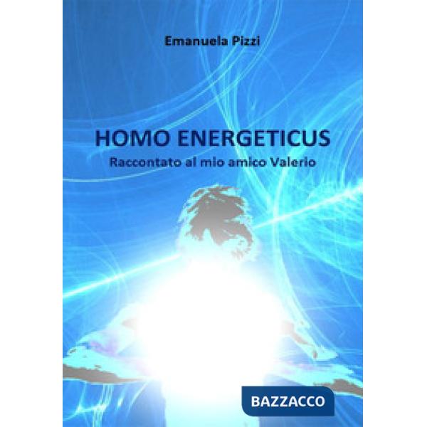 Homo energeticus. Raccontato al mio amico Valerio