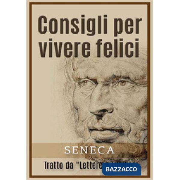 Consigli per vivere felici. Tratto da «Lettere a Lucilio»