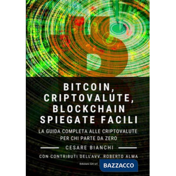 Bitcoin, criptovalute, blockchain spiegate facili. La guida completa alle cripto