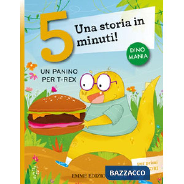 Panino per T-Rex. Una storia in 5 minuti! Ediz. a colori (Un)