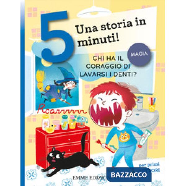 Chi ha il coraggio di lavarsi i denti? Una storia in 5 minuti! Ediz. a colori