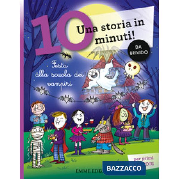 Festa alla scuola dei vampiri. Una storia in 10 minuti! Ediz. a colori
