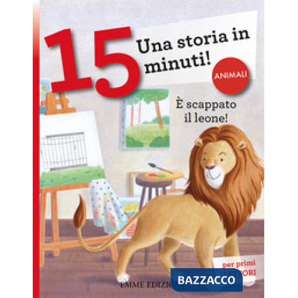 È scappato il leone! Una storia in 15 minuti! Ediz. a colori