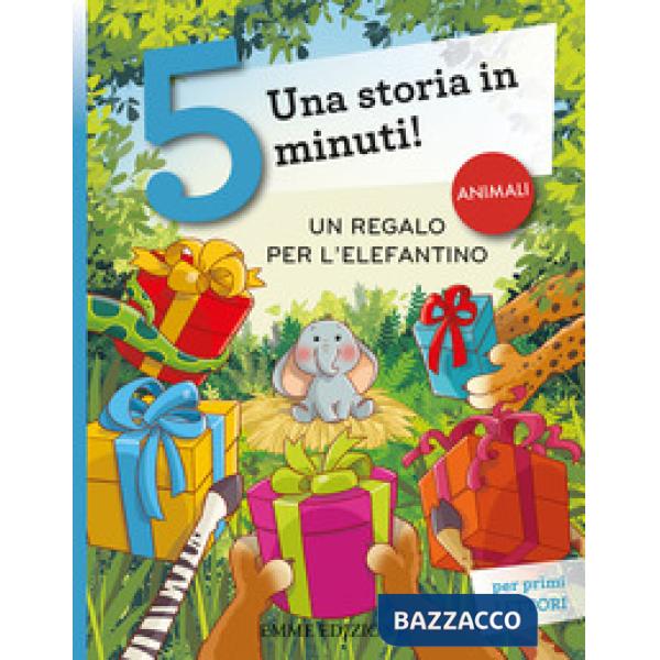 Regalo per l'elefantino. Una storia in 5 minuti! Ediz. a colori (Un)