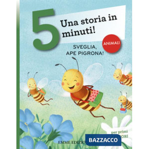 Sveglia, ape pigrona! Una storia in 5 minuti! Ediz. a colori
