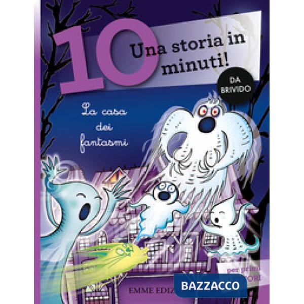 Casa dei fantasmi. Una storia in 10 minuti! Ediz. a colori (La)